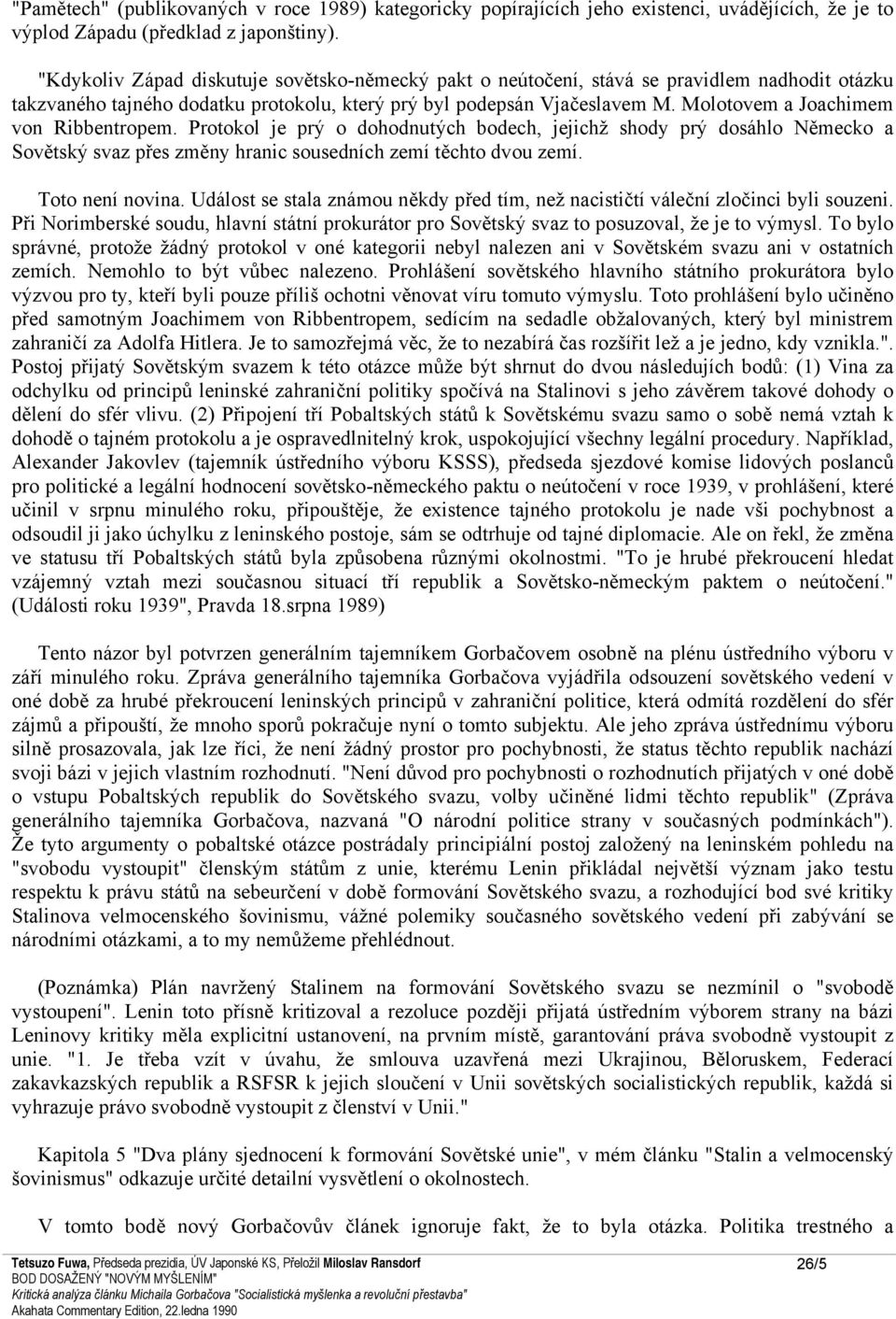 Molotovem a Joachimem von Ribbentropem. Protokol je prý o dohodnutých bodech, jejichž shody prý dosáhlo Německo a Sovětský svaz přes změny hranic sousedních zemí těchto dvou zemí. Toto není novina.