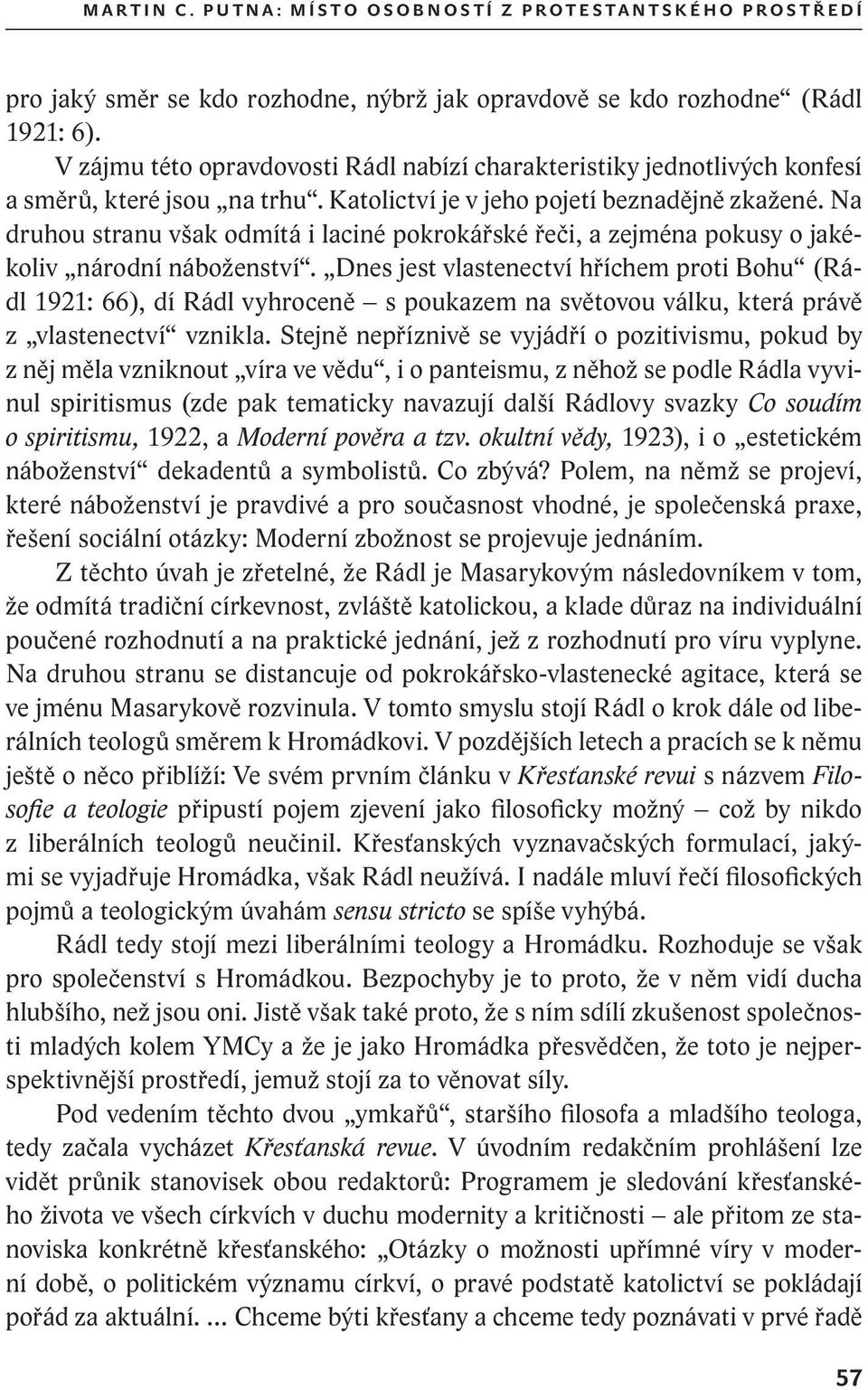 Na druhou stranu však odmítá i laciné pokrokářské řeči, a zejména pokusy o jakékoliv národní náboženství.