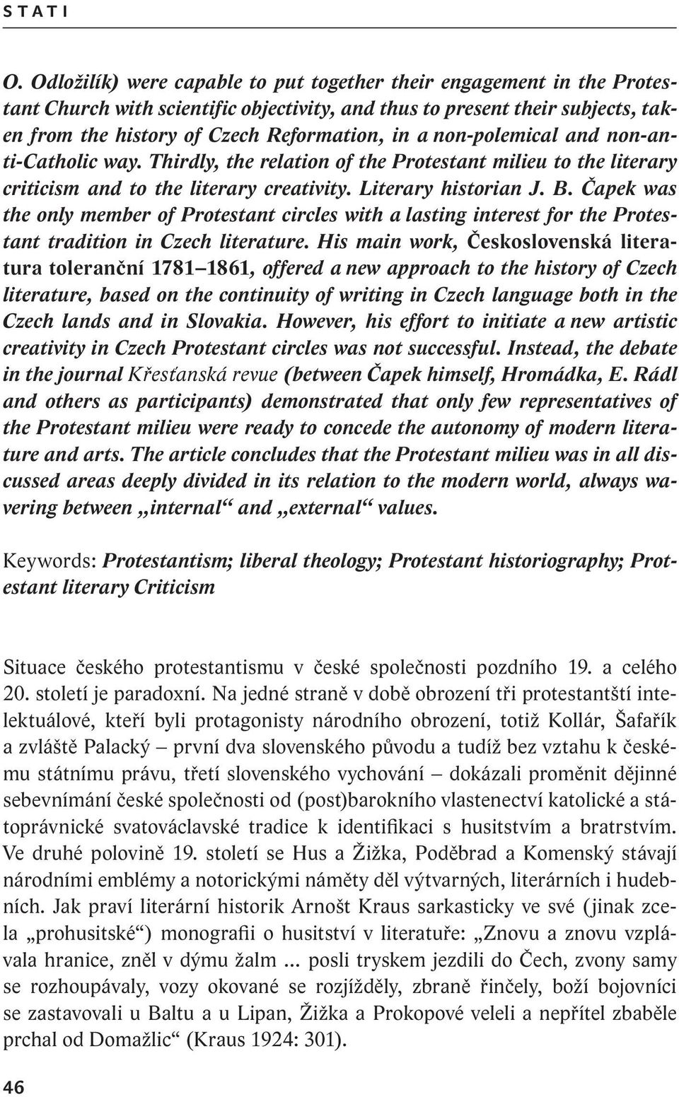 non polemical and non anti Catholic way. Thirdly, the relation of the Protestant milieu to the literary criticism and to the literary creativity. Literary historian J. B.