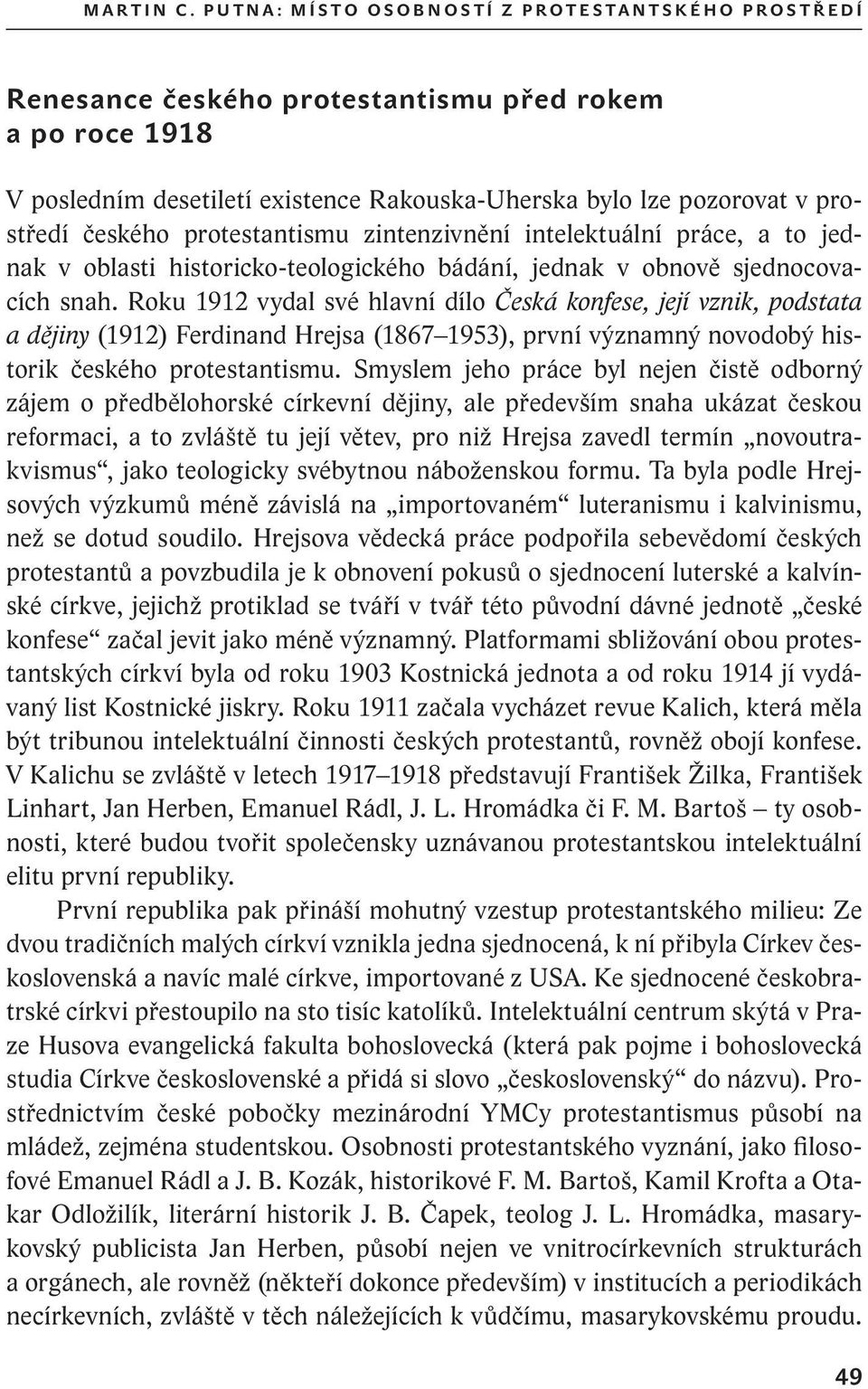 bylo lze pozorovat v prostředí českého protestantismu zintenzivnění intelektuální práce, a to jednak v oblasti historicko teologického bádání, jednak v obnově sjednocovacích snah.