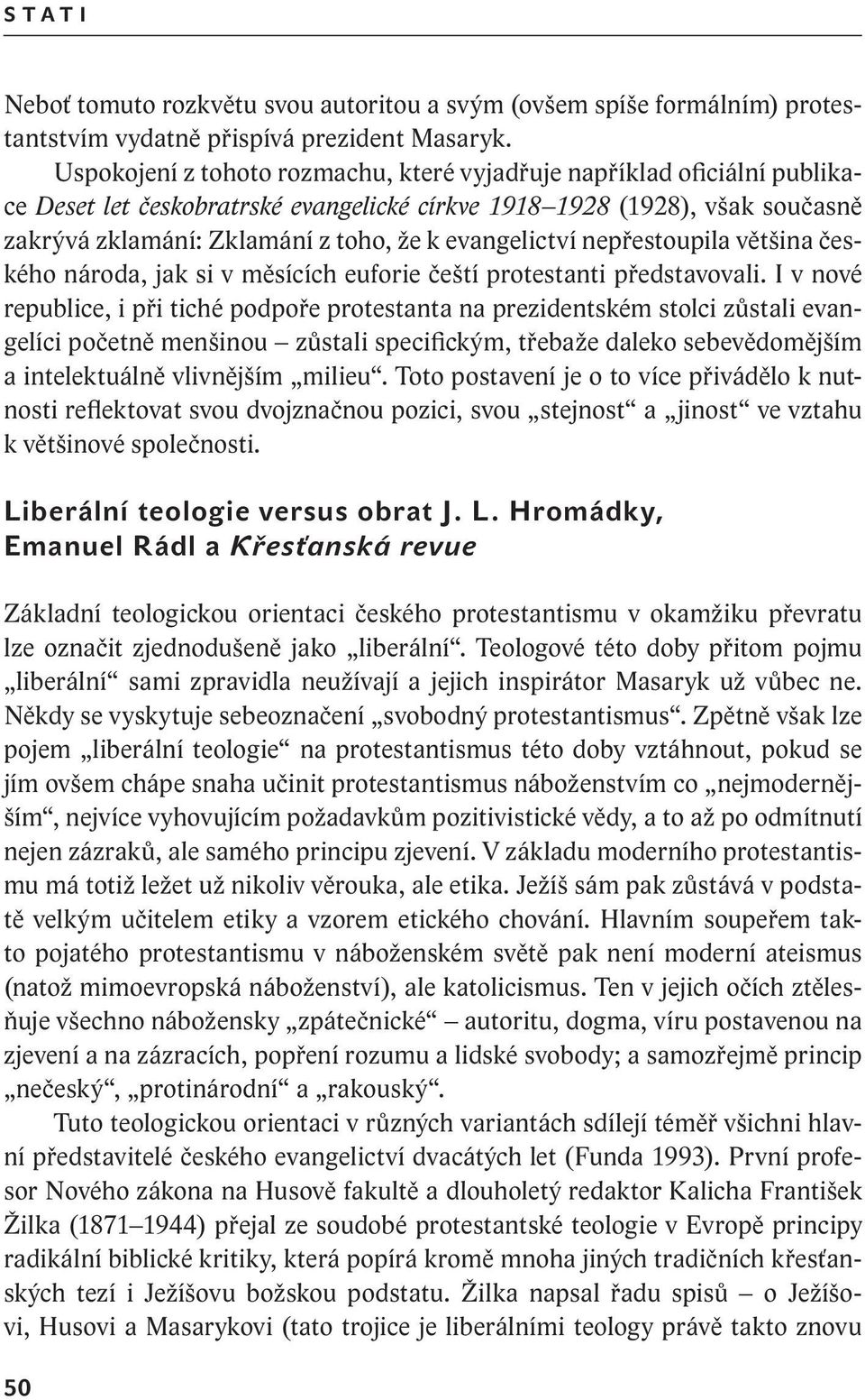 evangelictví nepřestoupila většina českého národa, jak si v měsících euforie čeští protestanti představovali.