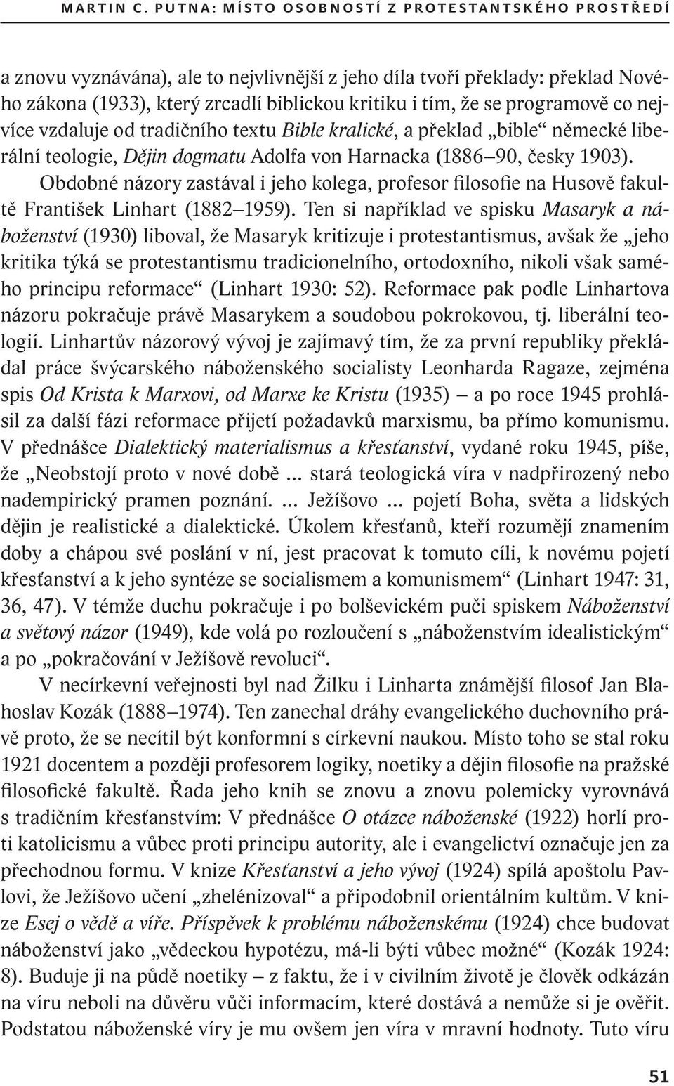 zrcadlí biblickou kritiku i tím, že se programově co nejvíce vzdaluje od tradičního textu Bible kralické, a překlad bible německé liberální teologie, Dějin dogmatu Adolfa von Harnacka (1886 90, česky