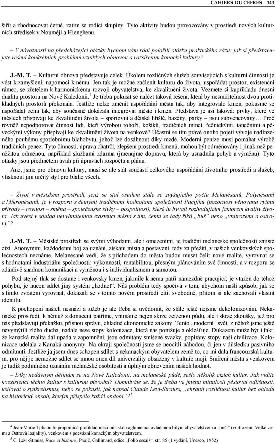 Kulturní obnova představuje celek. Úkolem rozličných služeb souvisejících s kulturní činností je vést k zamyšlení, napomoci k němu.