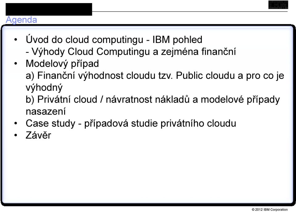 Public cloudu a pro co je výhodný b) Privátní cloud / návratnost nákladů