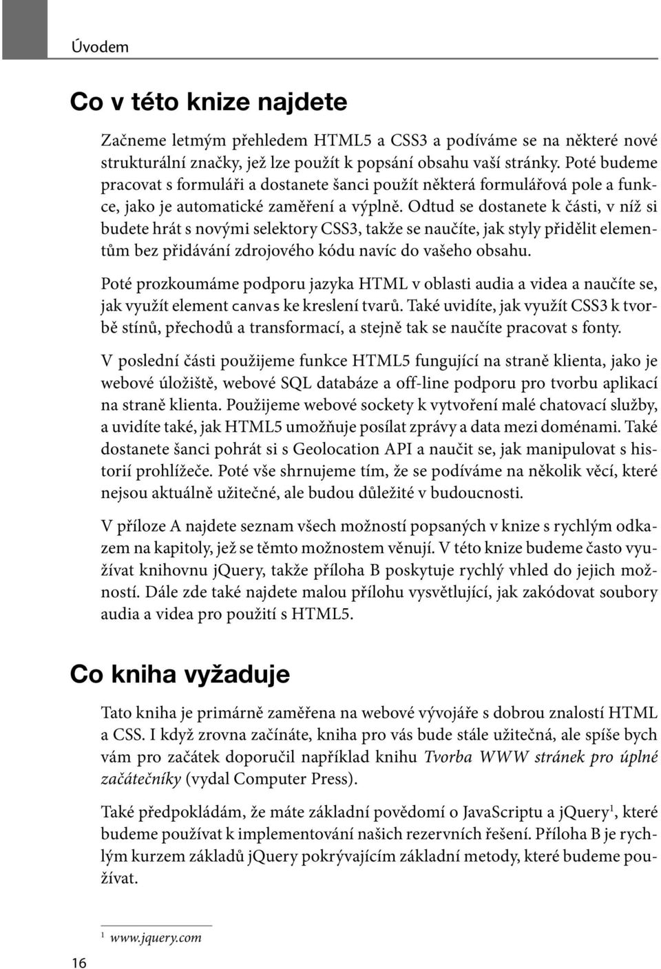 Odtud se dostanete k části, v níž si budete hrát s novými selektory CSS3, takže se naučíte, jak styly přidělit elementům bez přidávání zdrojového kódu navíc do vašeho obsahu.