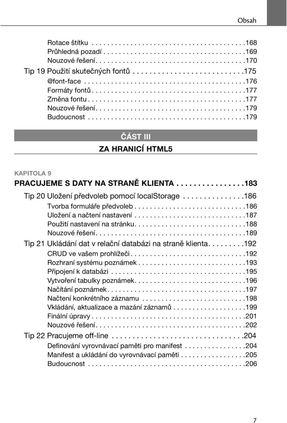 ......................................179 Budoucnost.........................................179 ČÁST III ZA HRANICÍ HTML5 KAPITOLA 9 PRACUJEME S DATY NA STRANĚ KLIENTA.