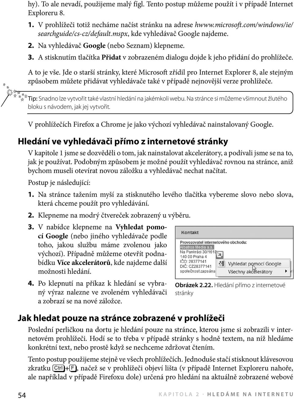 A stisknutím tlačítka Přidat v zobrazeném dialogu dojde k jeho přidání do prohlížeče. A to je vše.