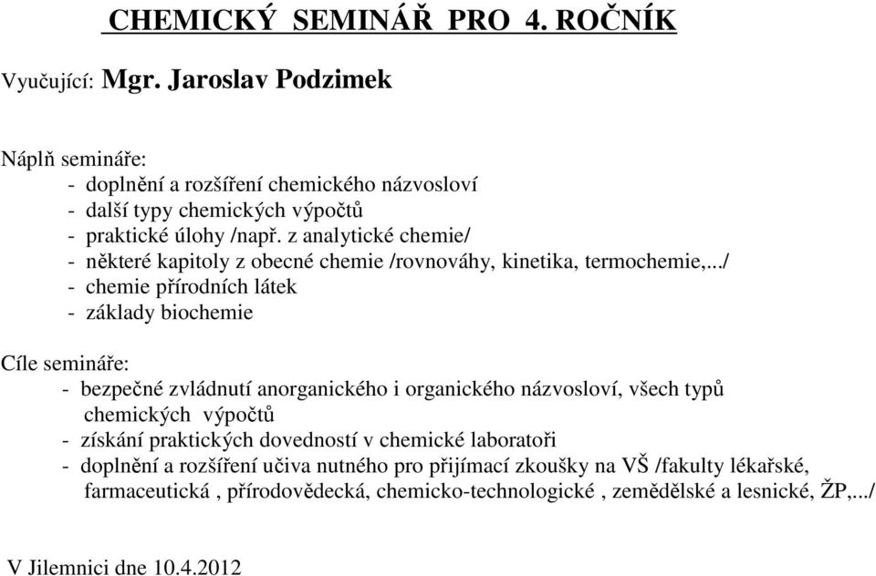 z analytické chemie/ - některé kapitoly z obecné chemie /rovnováhy, kinetika, termochemie,.