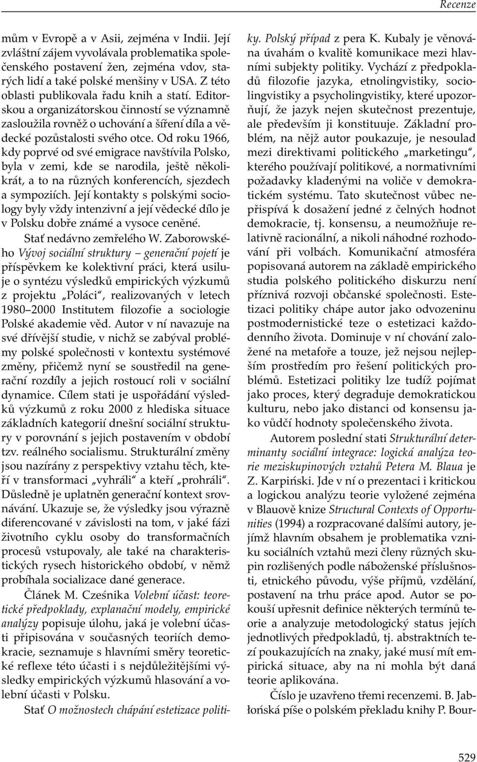 Od roku 1966, kdy poprvé od své emigrace navštívila Polsko, byla v zemi, kde se narodila, ještě několikrát, a to na různých konferencích, sjezdech a sympoziích.