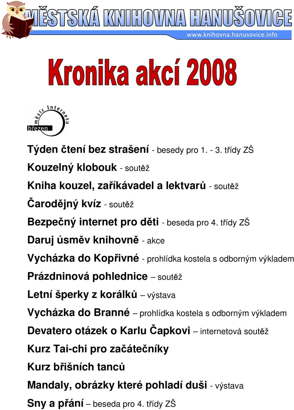 třídy ZŠ Daruj úsměv knihovně - akce Vycházka do Kopřivné - prohlídka kostela s odborným výkladem Prázdninová pohlednice soutěž Letní šperky z