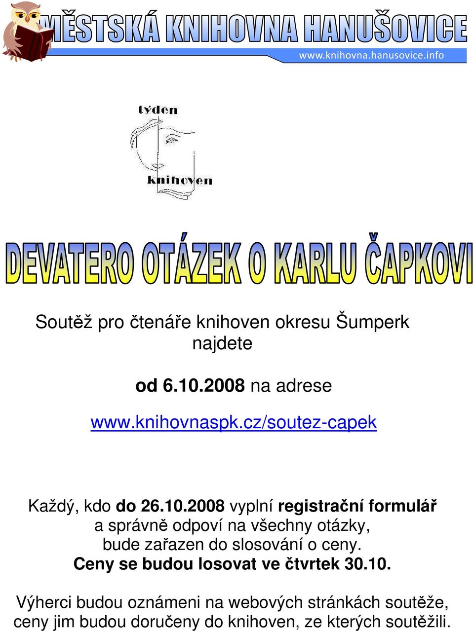 2008 vyplní registrační formulář a správně odpoví na všechny otázky, bude zařazen do slosování