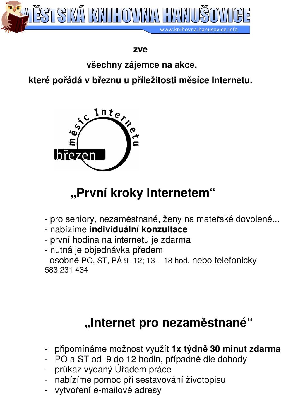 .. - nabízíme individuální konzultace - první hodina na internetu je zdarma - nutná je objednávka předem osobně PO, ST, PÁ 9-12; 13 18 hod.