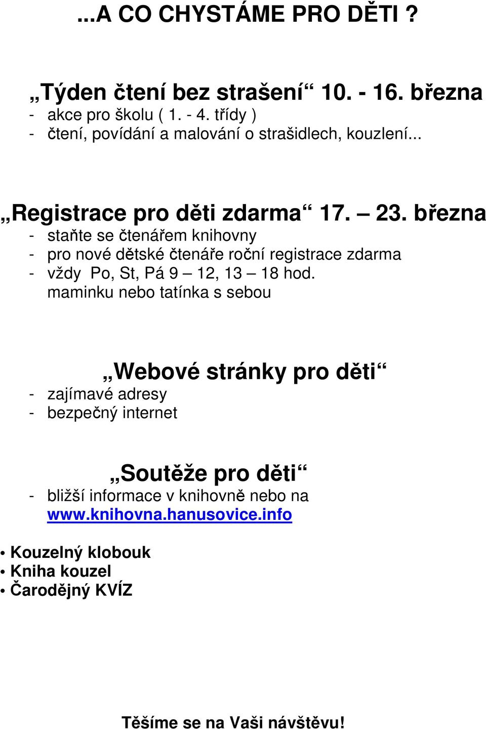 března - staňte se čtenářem knihovny - pro nové dětské čtenáře roční registrace zdarma - vždy Po, St, Pá 9 12, 13 18 hod.