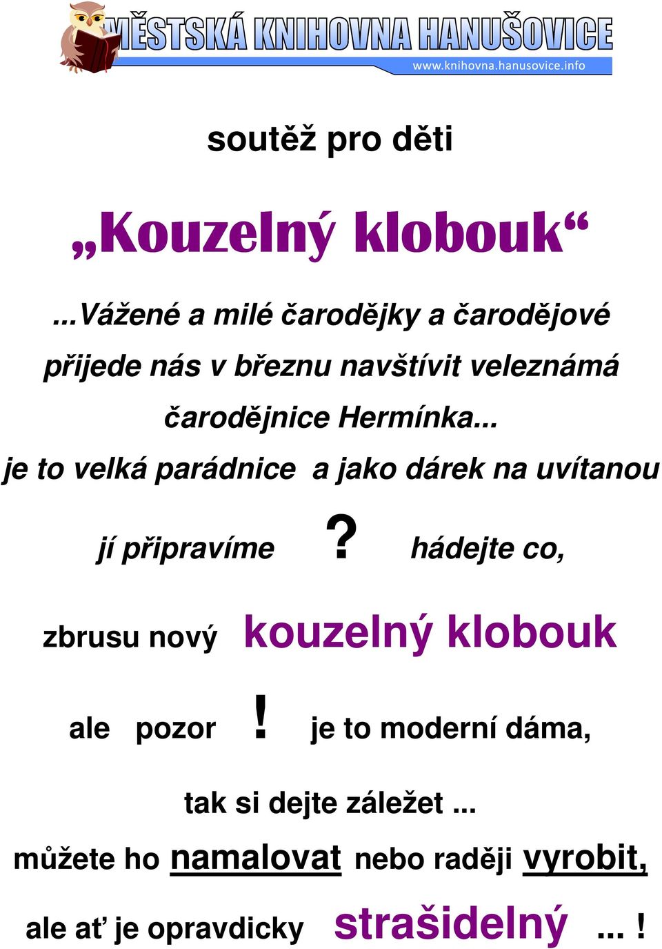 Hermínka... je to velká parádnice a jako dárek na uvítanou jí připravíme?