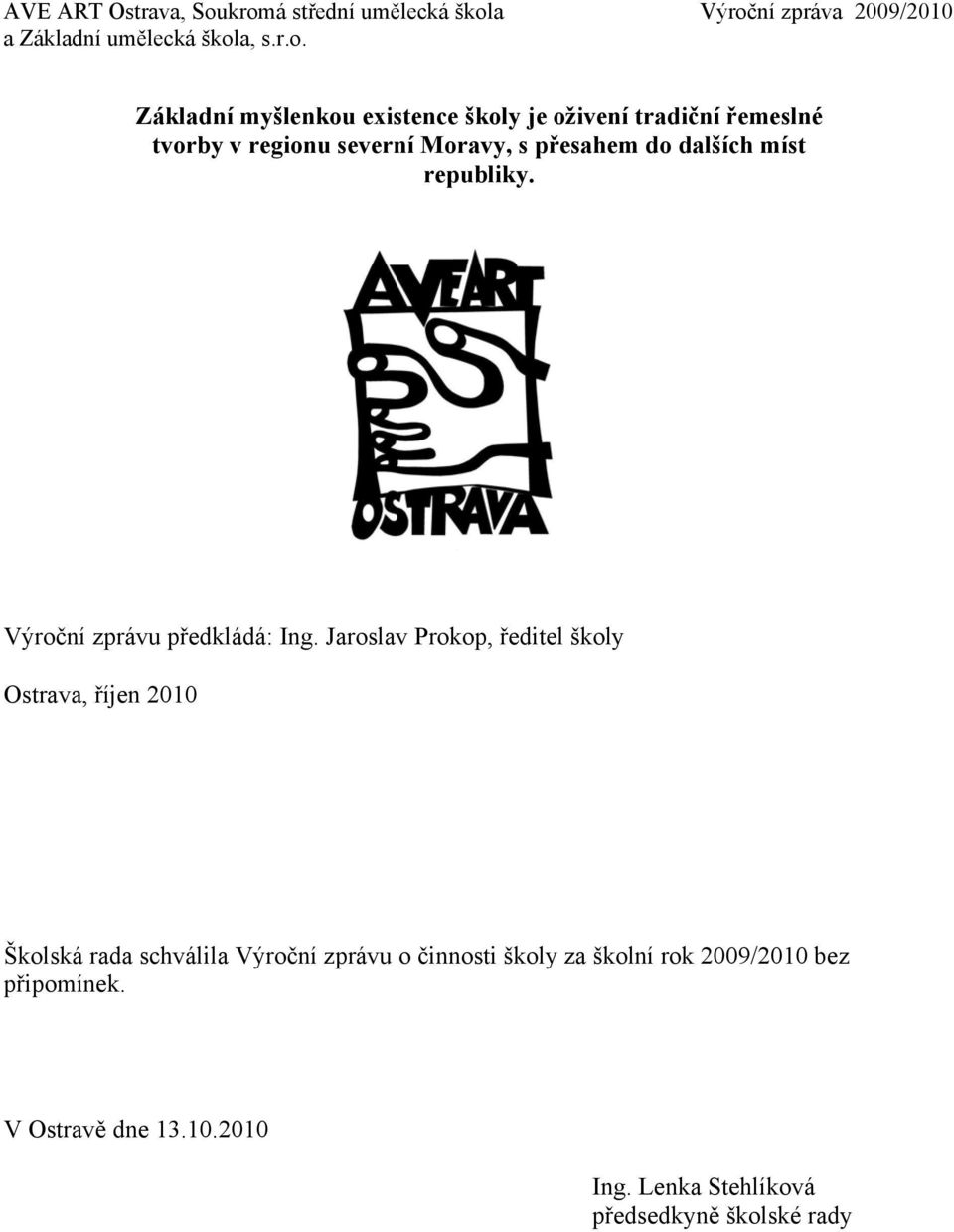 Jaroslav Prokop, ředitel školy Ostrava, říjen 010 Školská rada schválila Výroční zprávu o