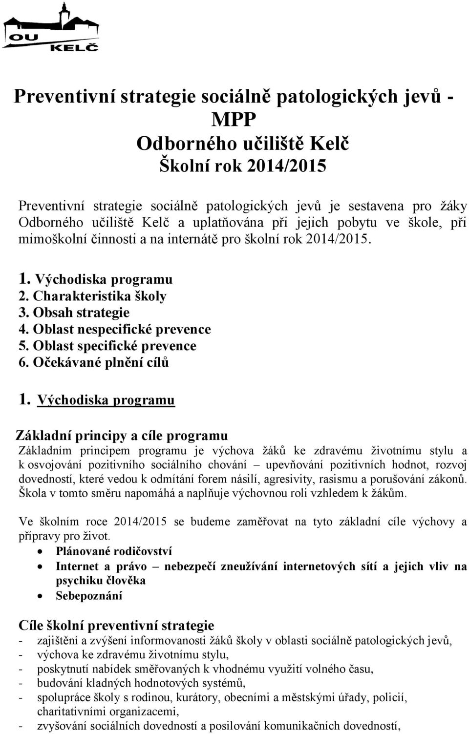 Oblast nespecifické prevence 5. Oblast specifické prevence 6. Očekávané plnění cílů 1.