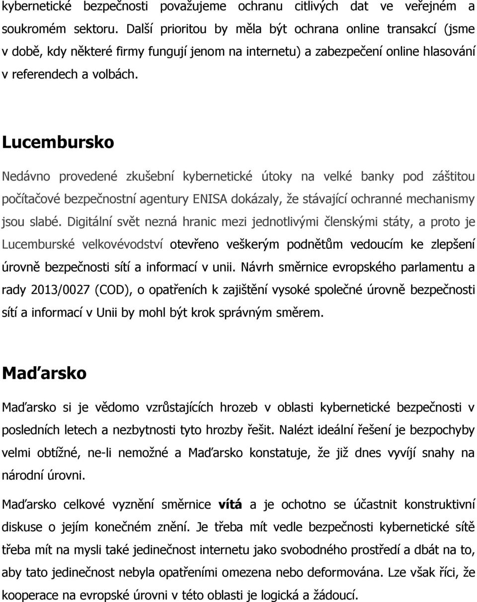 Lucembursko Nedávno provedené zkušební kybernetické útoky na velké banky pod záštitou počítačové bezpečnostní agentury ENISA dokázaly, že stávající ochranné mechanismy jsou slabé.