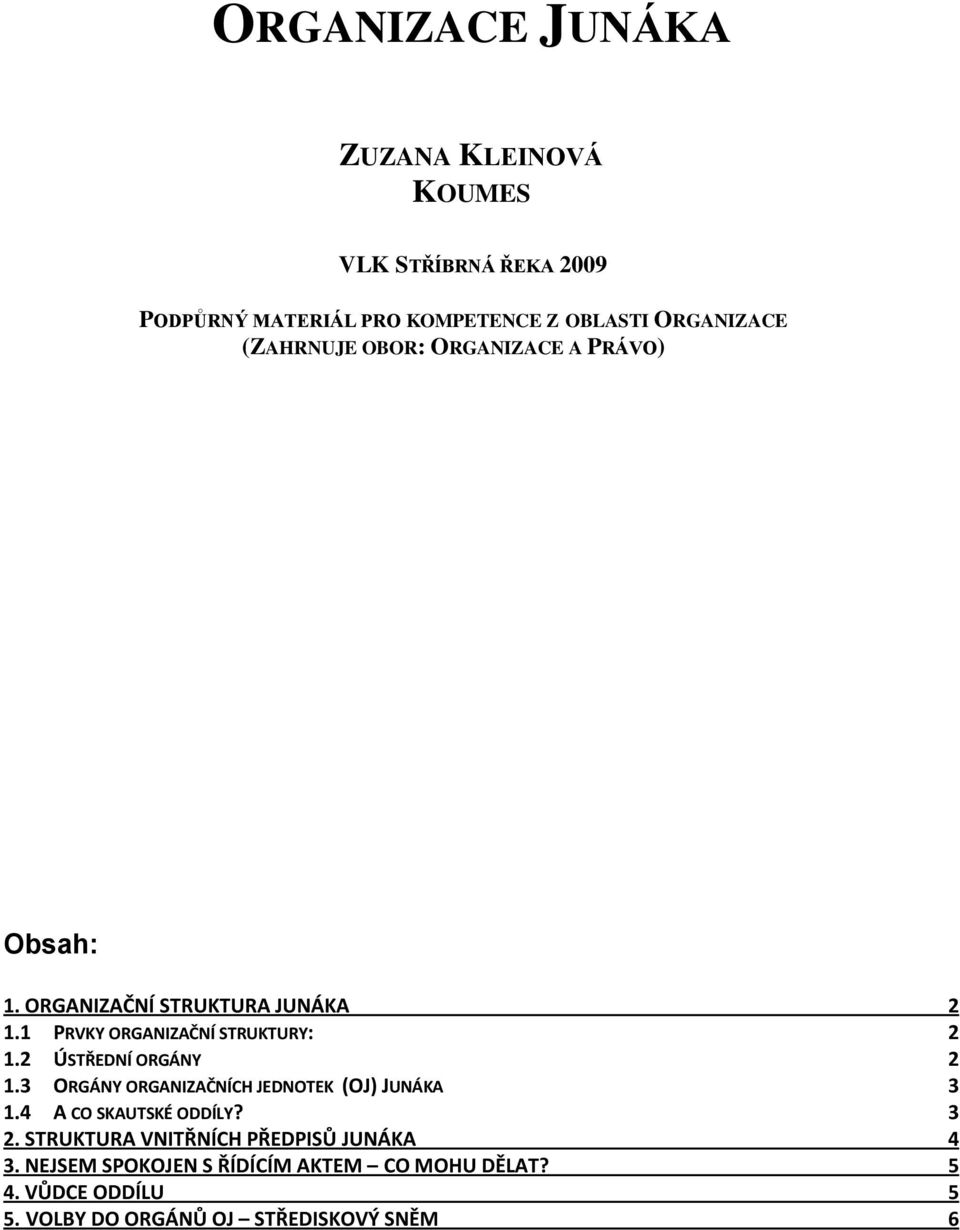 2 ÚSTŘEDNÍ ORGÁNY 2 1.3 ORGÁNY ORGANIZAČNÍCH JEDNOTEK (OJ) JUNÁKA 3 1.4 A CO SKAUTSKÉ ODDÍLY? 3 2.