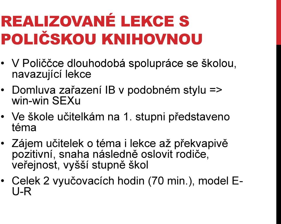 1. stupni představeno téma Zájem učitelek o téma i lekce až překvapivě pozitivní, snaha
