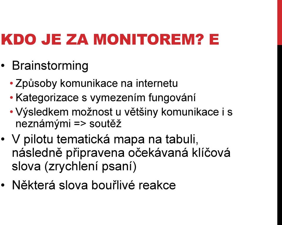 fungování Výsledkem možnost u většiny komunikace i s neznámými => soutěž