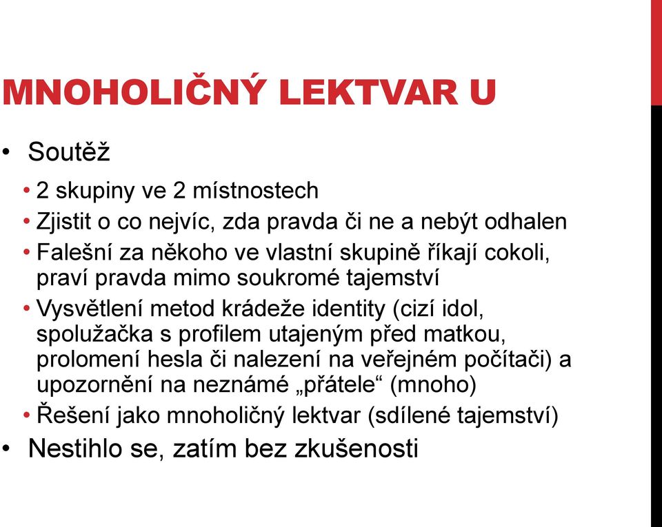 identity (cizí idol, spolužačka s profilem utajeným před matkou, prolomení hesla či nalezení na veřejném počítači)