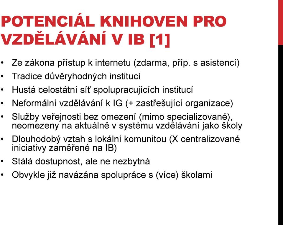 zastřešující organizace) Služby veřejnosti bez omezení (mimo specializované), neomezeny na aktuálně v systému vzdělávání jako