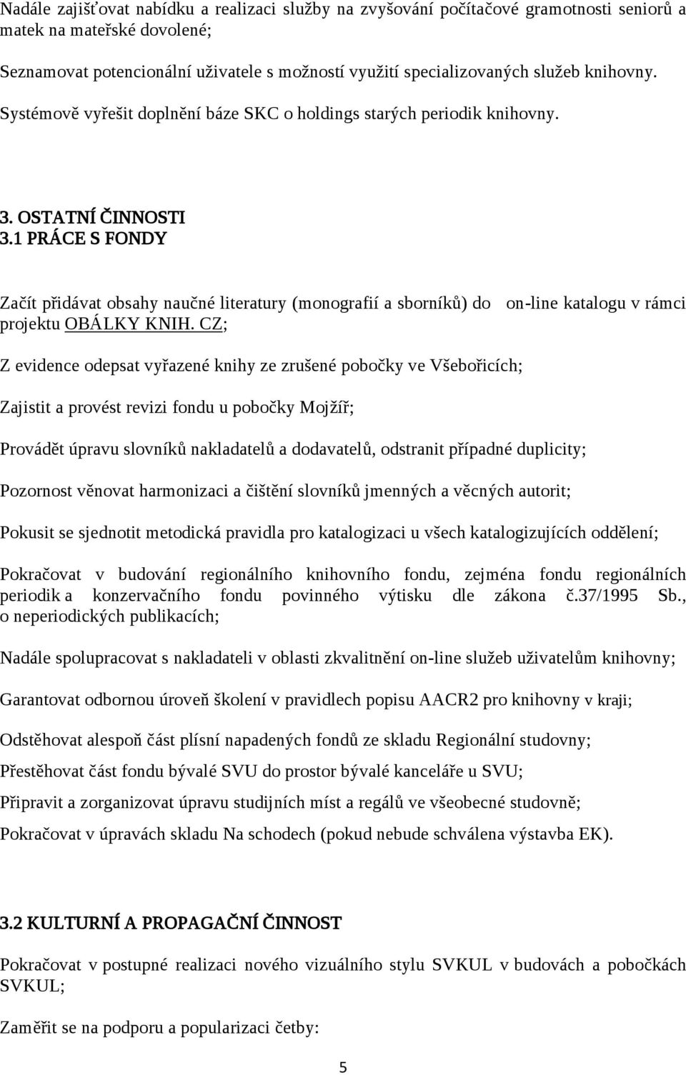 1 PRÁCE S FONDY Začít přidávat obsahy naučné literatury (monografií a sborníků) do on-line katalogu v rámci projektu OBÁLKY KNIH.