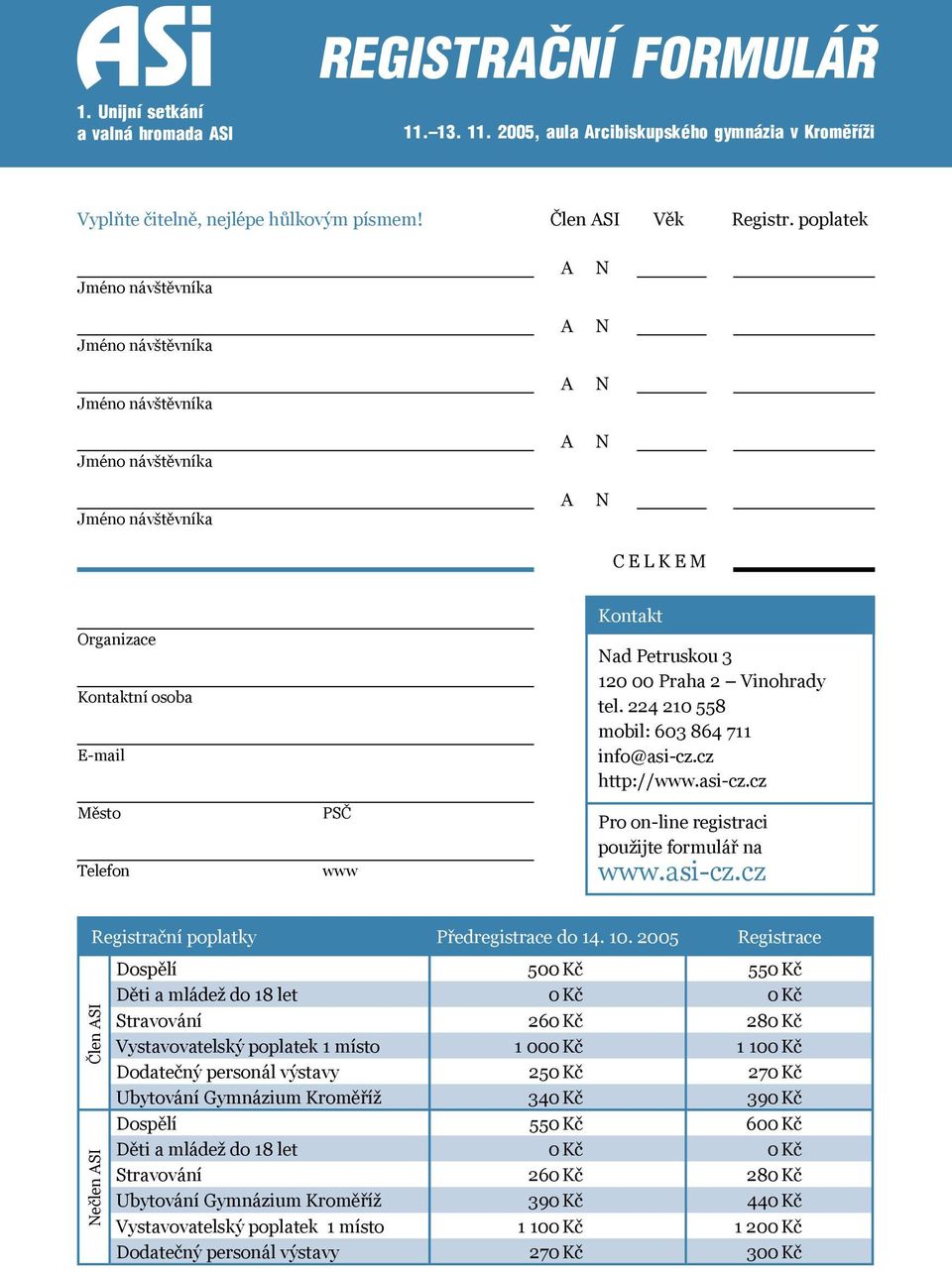 cz http://www.asi-cz.cz Pro on-line registraci použijte formulář na www.asi-cz.cz Registrační poplatky Předregistrace do 14. 10.