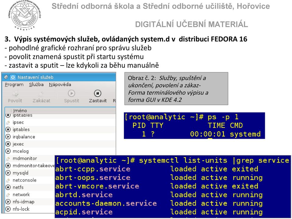 povolit znamená spustit při startu systému - zastavit a sputit lze kdykoli za