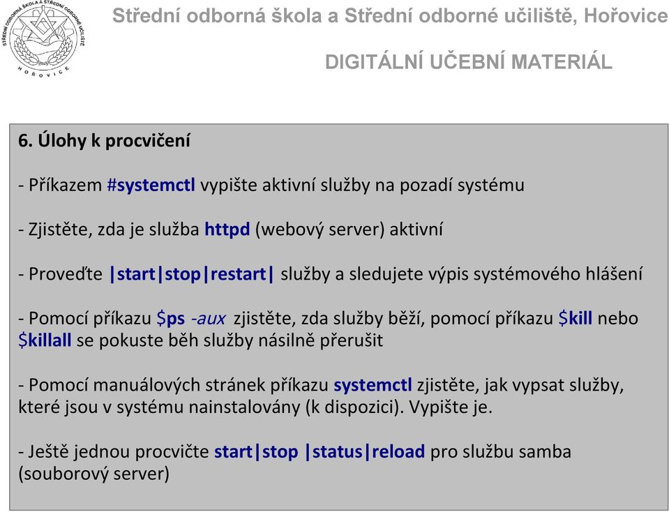 příkazu $kill nebo $killall se pokuste běh služby násilně přerušit - Pomocí manuálových stránek příkazu systemctl zjistěte, jak vypsat