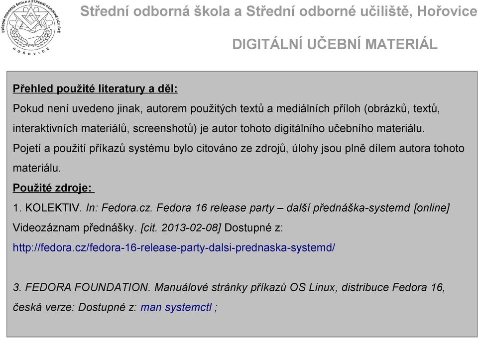 Použité zdroje: 1. KOLEKTIV. In: Fedora.cz. Fedora 16 release party další přednáška-systemd [online] Videozáznam přednášky. [cit.