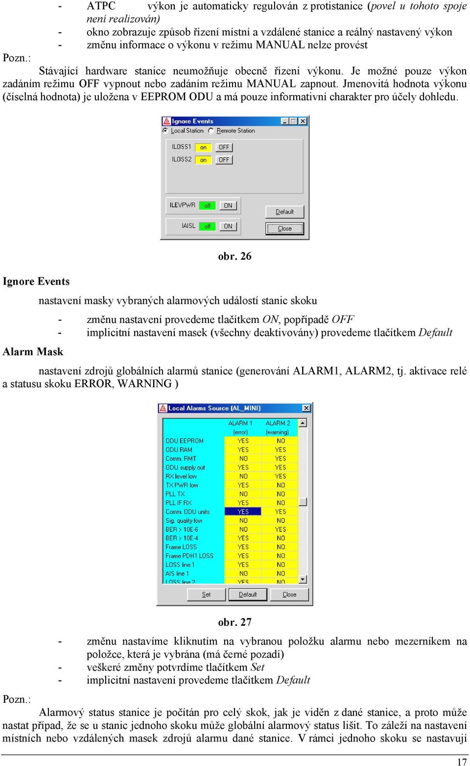 Jmenovitá hodnota výkonu (číselná hodnota) je uložena v EEPROM ODU a má pouze informativní charakter pro účely dohledu. obr.