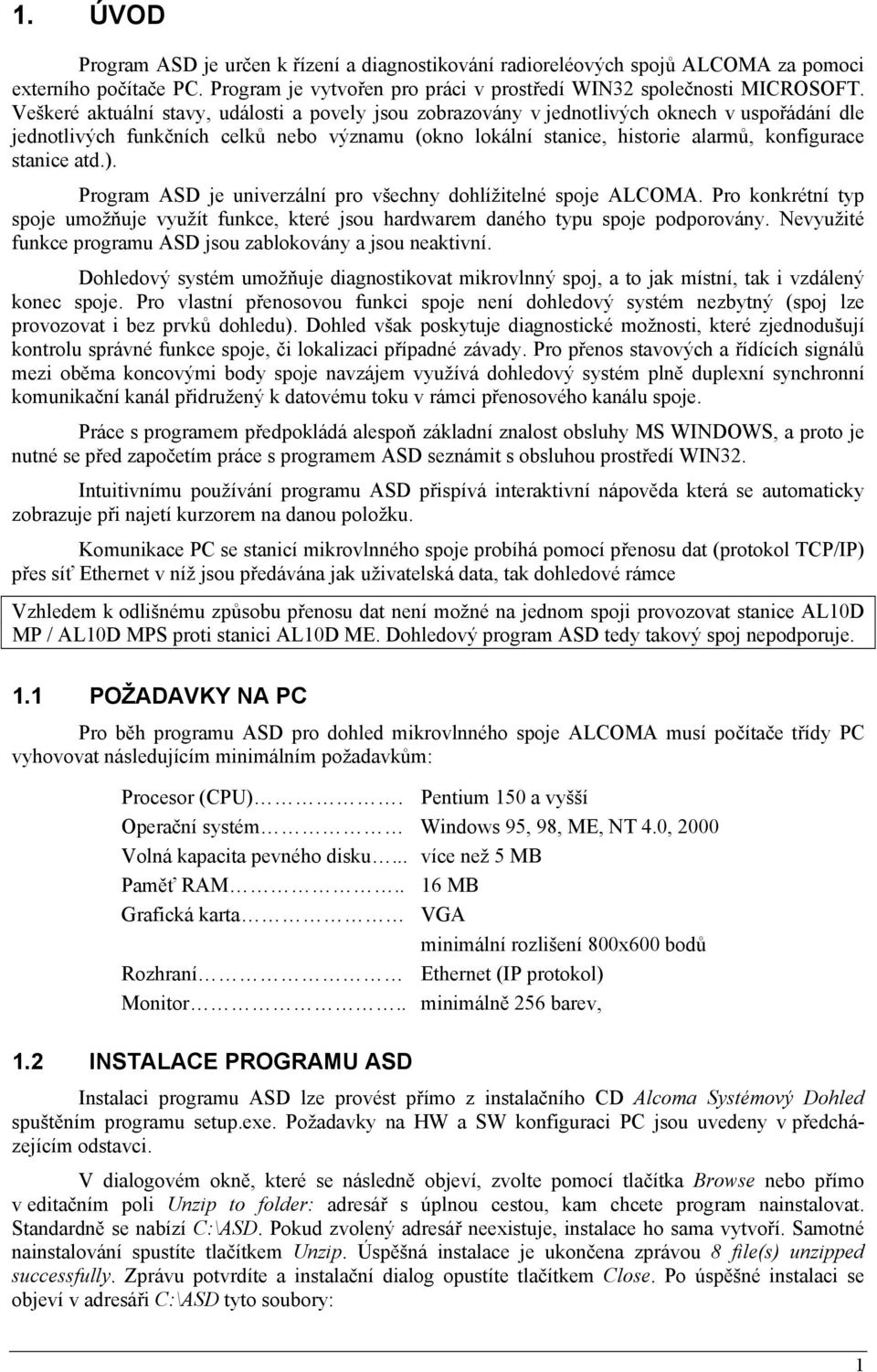 atd.). Program ASD je univerzální pro všechny dohlížitelné spoje ALCOMA. Pro konkrétní typ spoje umožňuje využít funkce, které jsou hardwarem daného typu spoje podporovány.