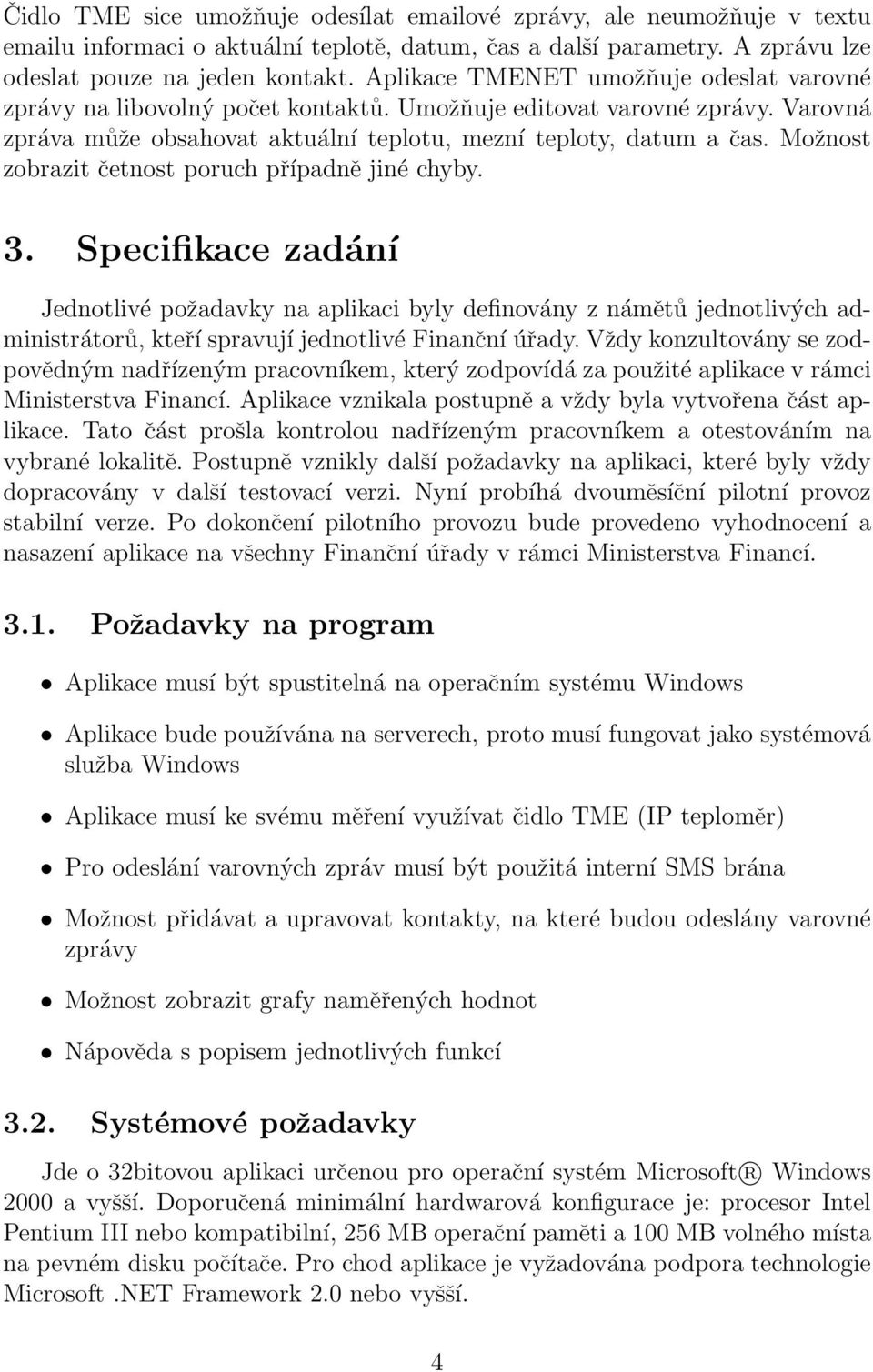 Možnost zobrazit četnost poruch případně jiné chyby. 3.