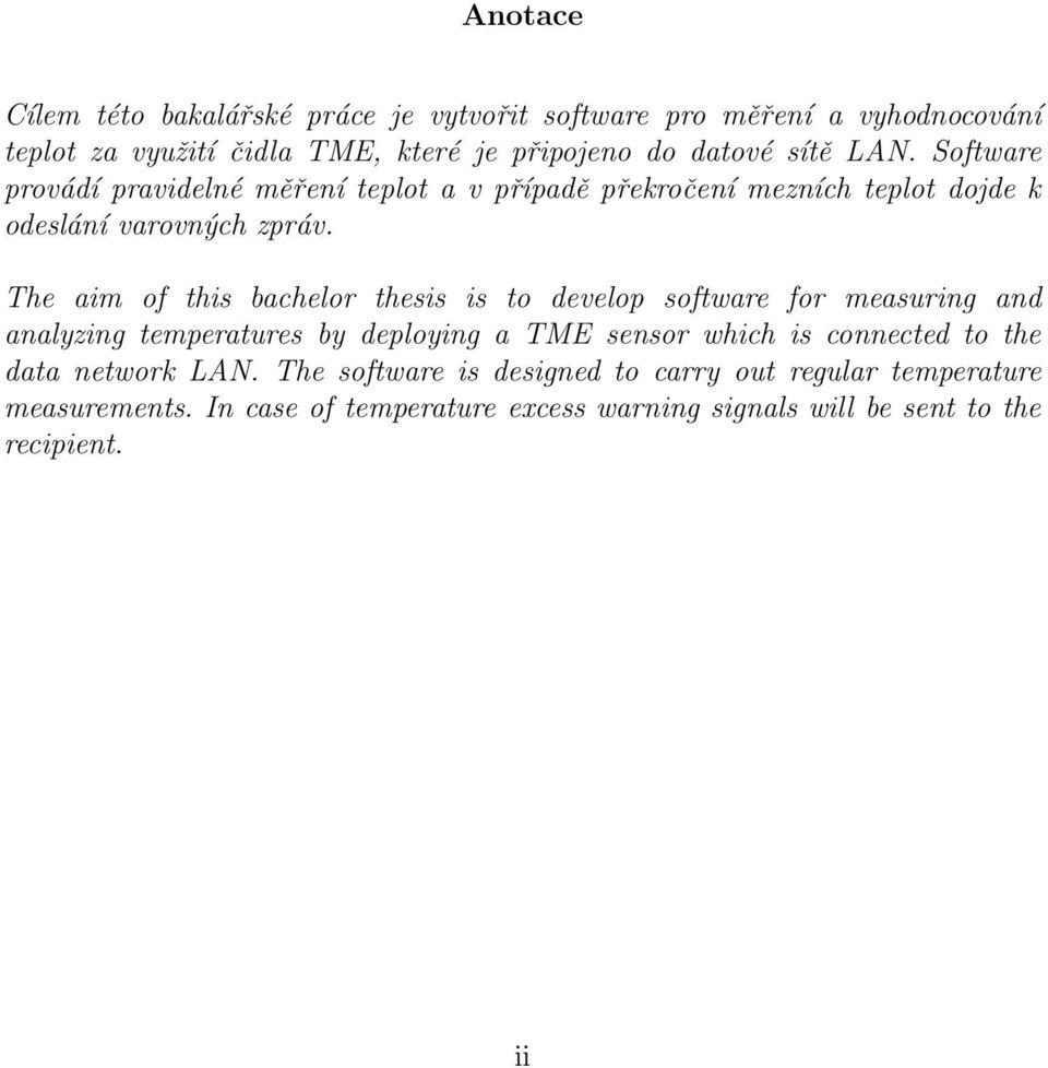 The aim of this bachelor thesis is to develop software for measuring and analyzing temperatures by deploying a TME sensor which is connected to