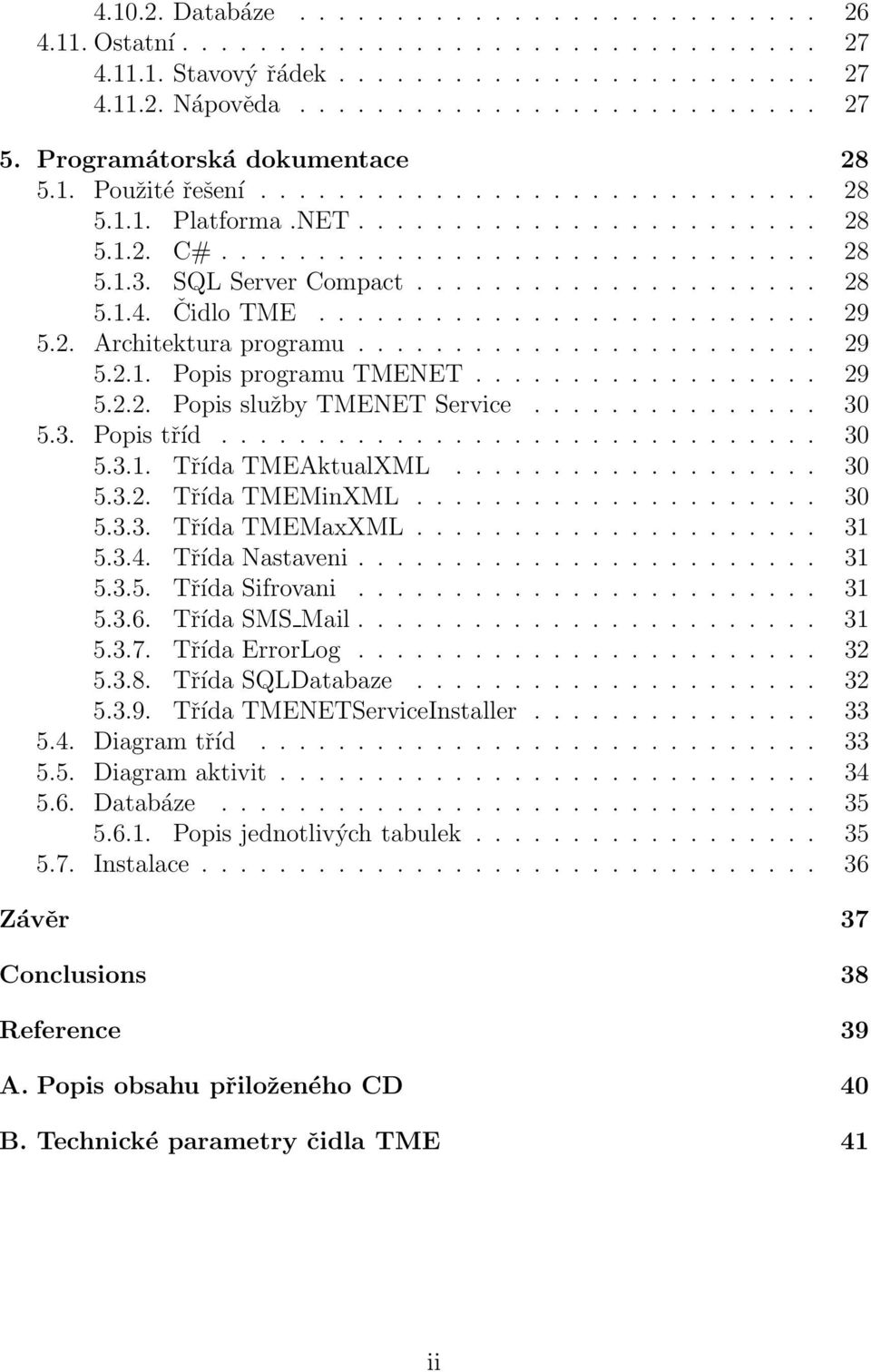 .................... 28 5.1.4. Čidlo TME.......................... 29 5.2. Architektura programu........................ 29 5.2.1. Popis programu TMENET.................. 29 5.2.2. Popis služby TMENET Service.