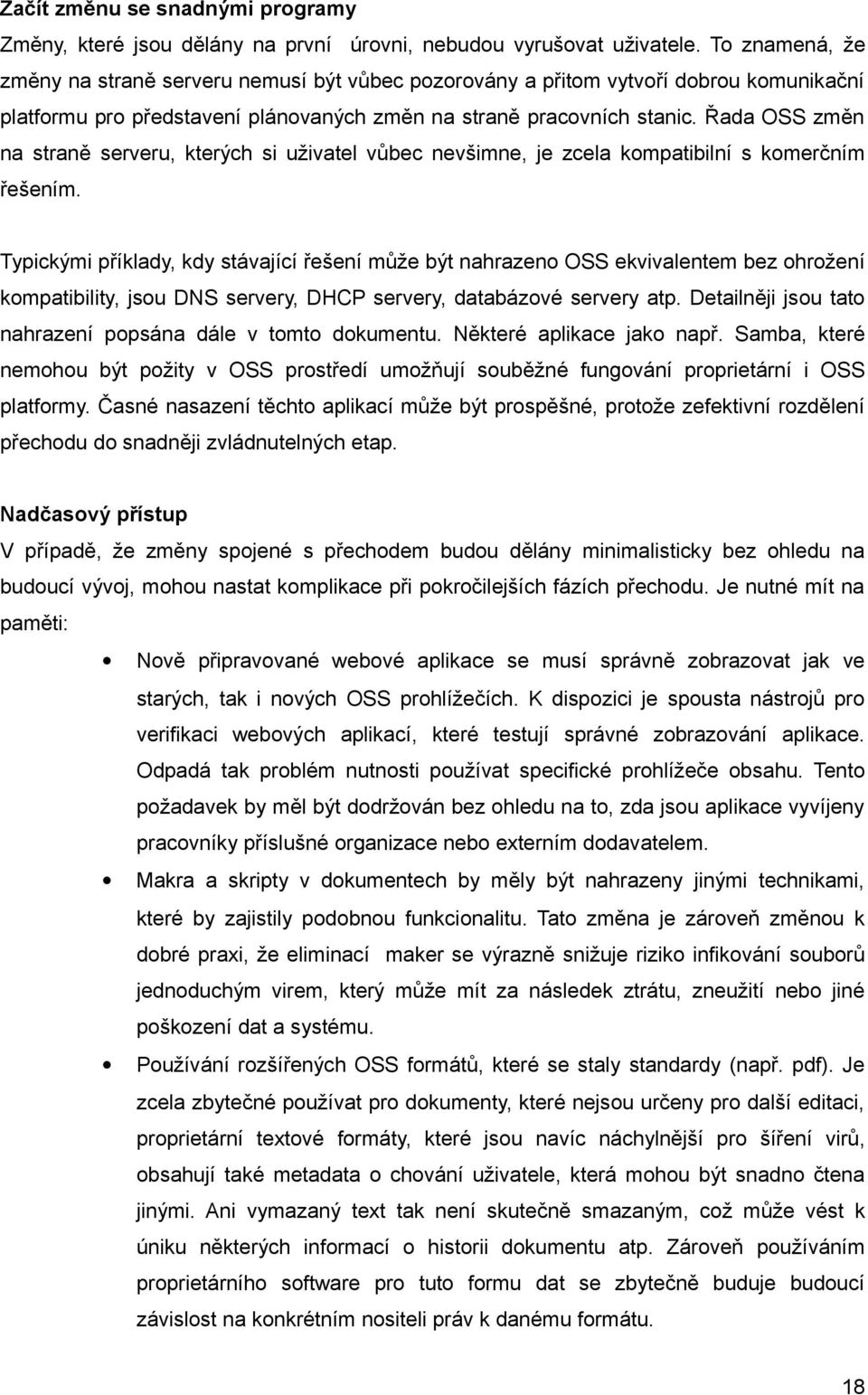 Řada OSS změn na straně serveru, kterých si uživatel vůbec nevšimne, je zcela kompatibilní s komerčním řešením.