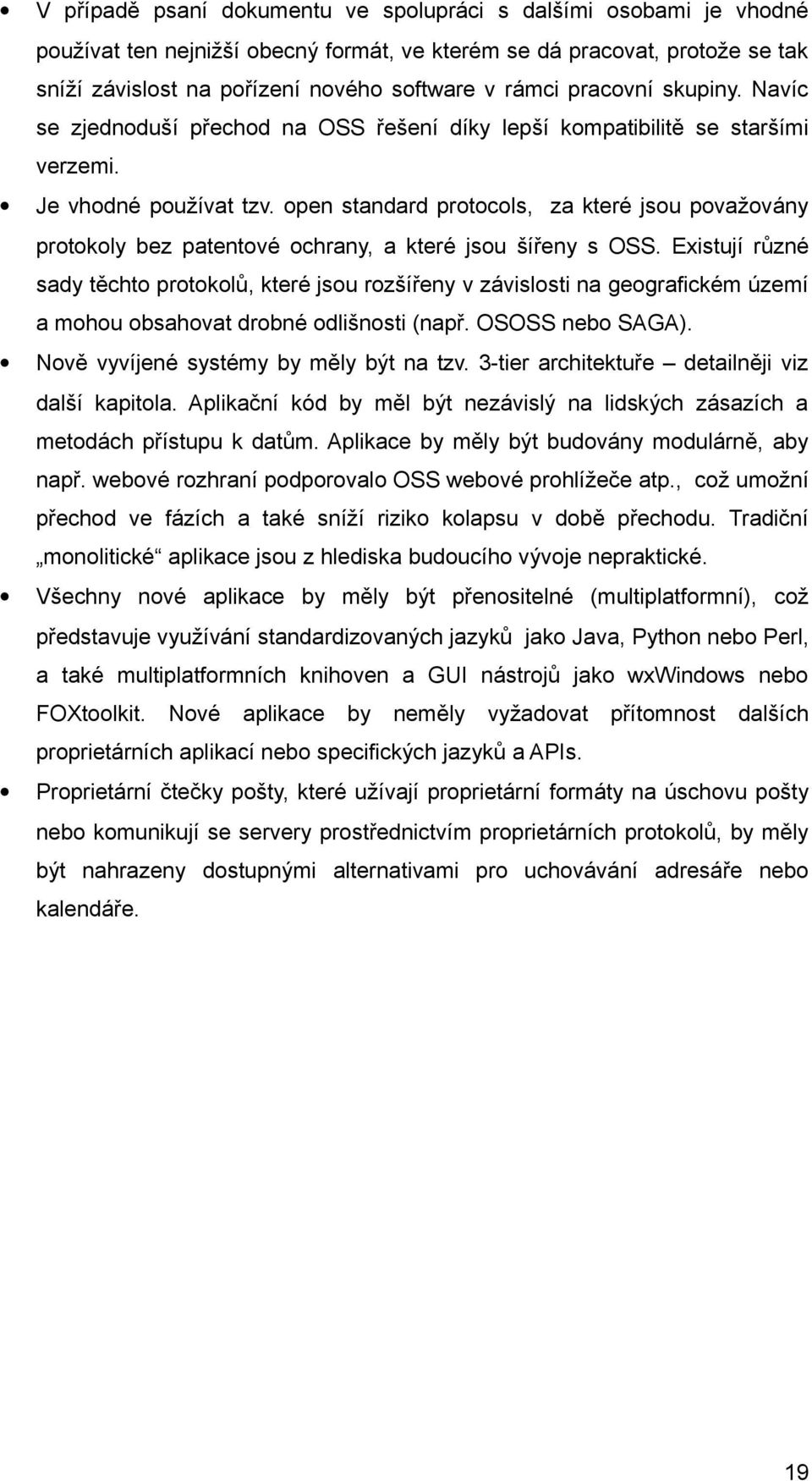 open standard protocols, za které jsou považovány protokoly bez patentové ochrany, a které jsou šířeny s OSS.