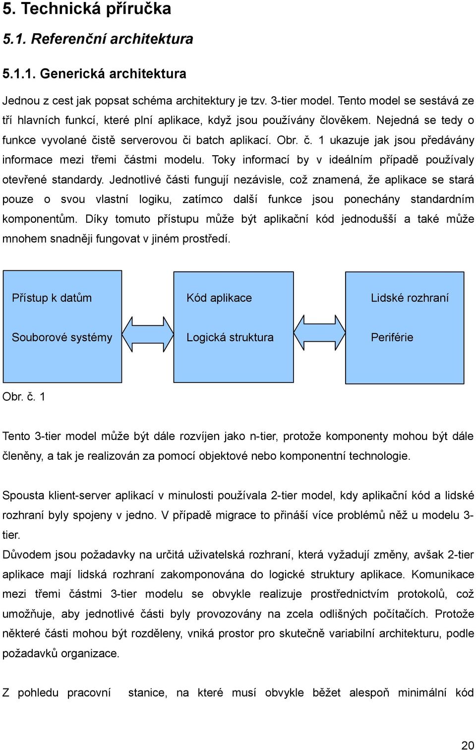 Toky informací by v ideálním případě používaly otevřené standardy.