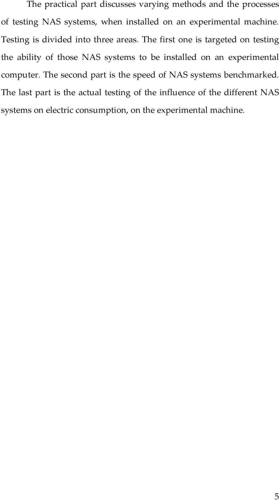 The first one is targeted on testing the ability of those NAS systems to be installed on an experimental computer.