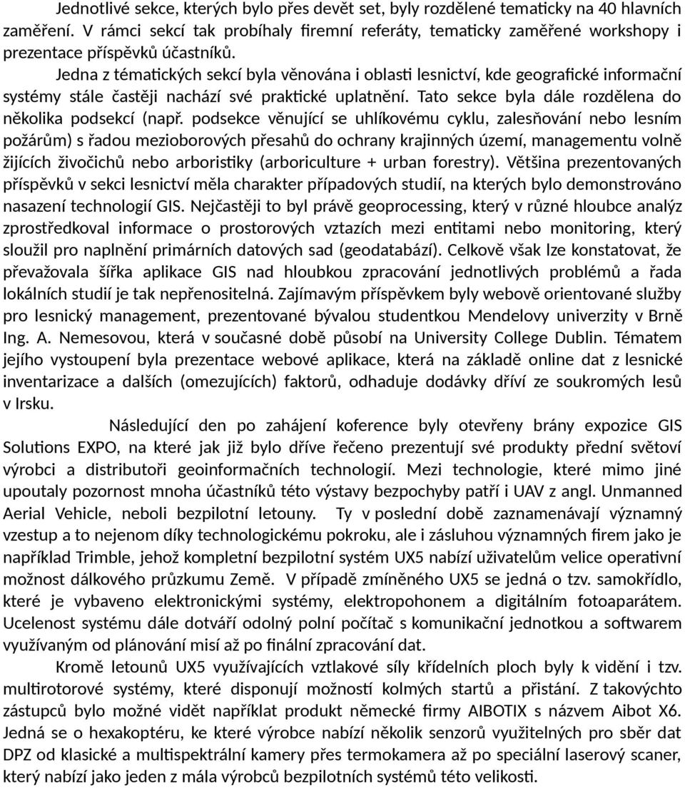 Jedna z tématických sekcí byla věnována i oblasti lesnictví, kde geografické informační systémy stále častěji nachází své praktické uplatnění.