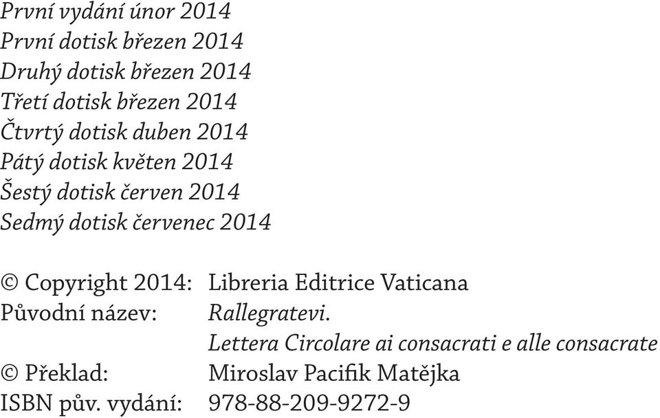 2014 Copyright 2014: Libreria Editrice Vaticana Původní název: Rallegratevi.