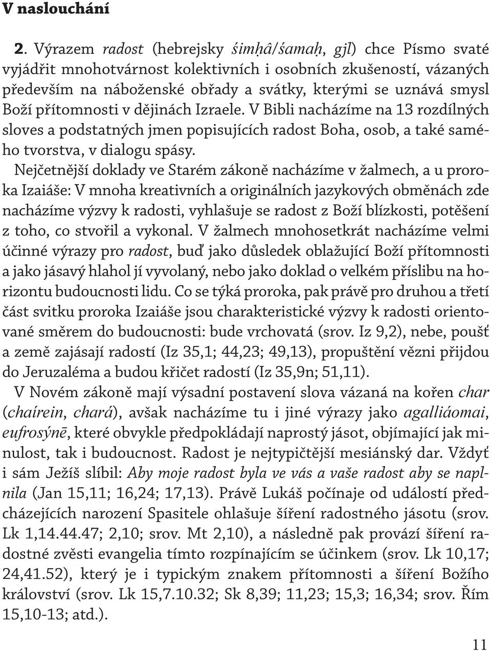 přítomnosti v dějinách Izraele. V Bibli nacházíme na 13 rozdílných sloves a podstatných jmen popisujících radost Boha, osob, a také samého tvorstva, v dialogu spásy.