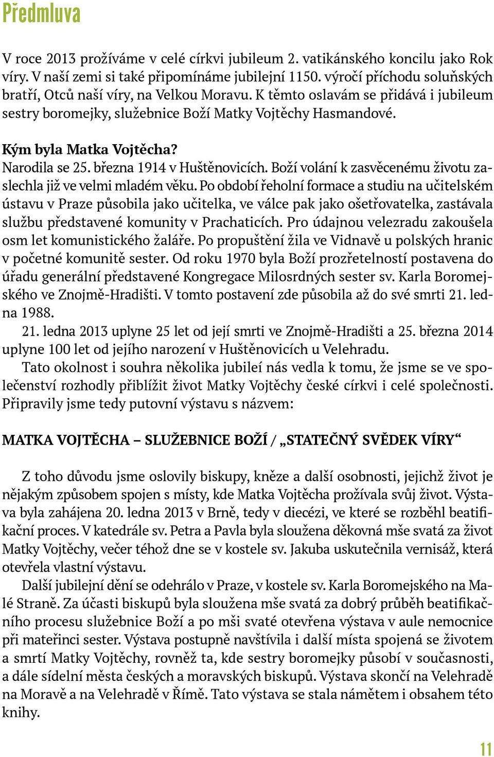 Narodila se 25. března 1914 v Huštěnovicích. Boží volání k zasvěcenému životu zaslechla již ve velmi mladém věku.