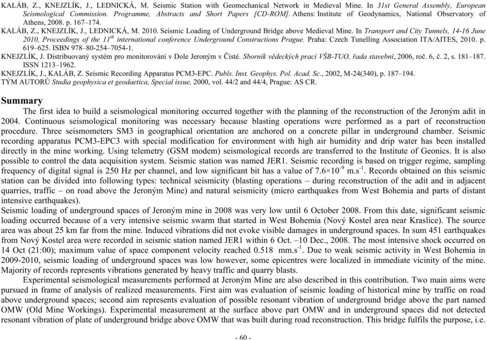 Seismic Loading of Underground Bridge above Medieval Mine. In Transport and City Tunnels, 14-16 June 2010, Proceedings of the 11 th international conference Underground Constructions Prague.