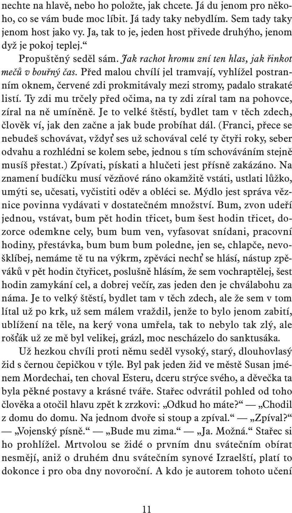 Před malou chvílí jel tramvají, vyhlížel postranním oknem, červené zdi prokmitávaly mezi stromy, padalo strakaté listí.