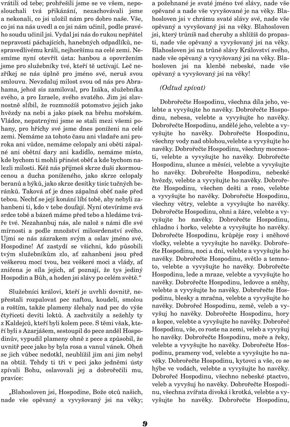 Vydal jsi nás do rukou nepøátel nepravosti páchajících, hanebných odpadlíkù, nespravedlivému králi, nejhoršímu na celé zemi.