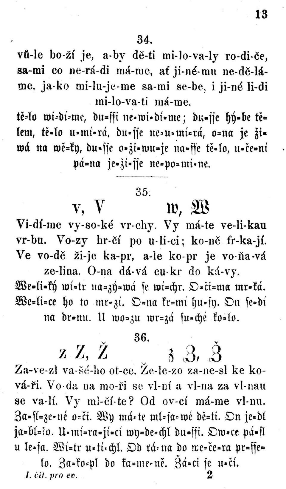 v, У 5 ш, Vi-dí-m e v y -so -k é vr-chy. V y má-te ve-li-kau vr-bu. V o-zy lir-čí po uli-ci: к о-ně fr-ka-jí. V e vo-dě ži-je ka-pr, a-le ko-pr je vo-ňa-vá ze-lina. O-na dá-vá cu kr do ká-vy.