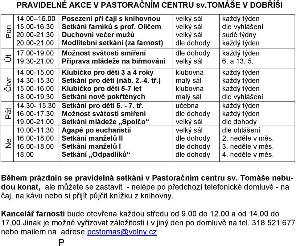 Ale já chtěla chodit poslouchat Stanislawa!, pomyslela jsem si zklamaně. Nicméně docházela jsem na přípravu dál. Pak přišly prázdniny a rozloučení s otcem Stanislavem.