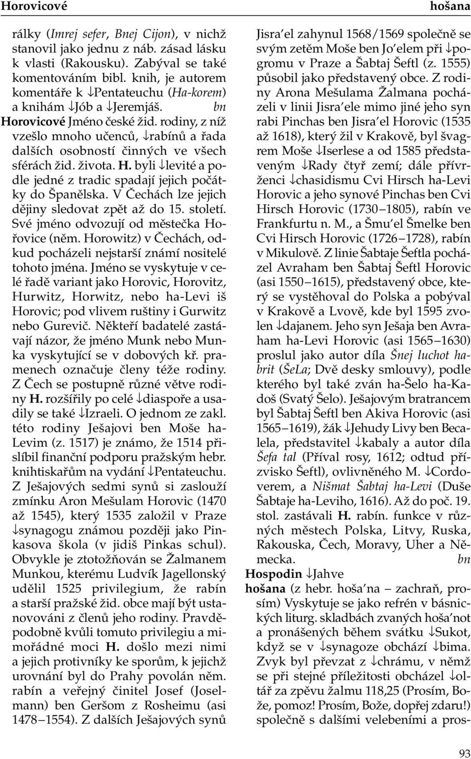 rodiny, z níž vzešlo mnoho učenců, rabínů a řada dalších osobností činných ve všech sférách žid. života. H. byli levité a podle jedné z tradic spadají jejich počátky do Španělska.